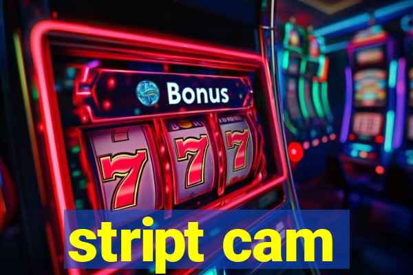 stript cam
